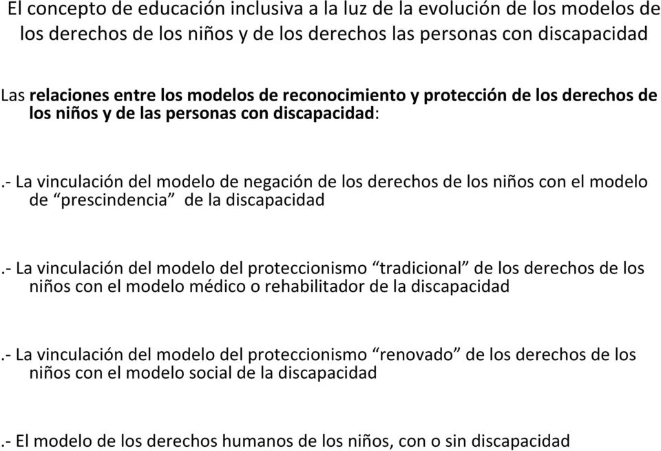 La vinculación del modelo del proteccionismo tradicional de los derechos de los niños con el modelo médico o rehabilitador de la discapacidad.