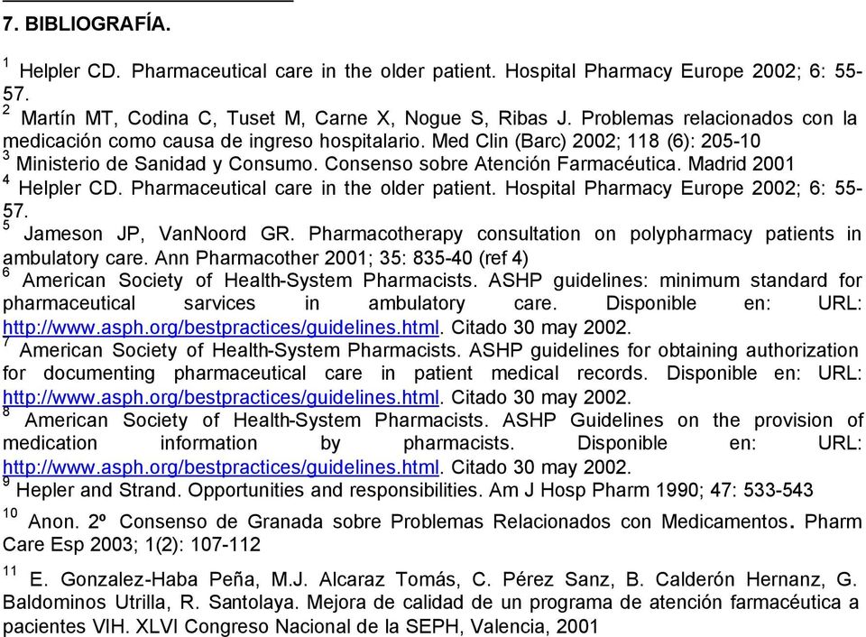 Madrid 2001 4 Helpler CD. Pharmaceutical care in the older patient. Hospital Pharmacy Europe 2002; 6: 55-57. 5 Jameson JP, VanNoord GR.