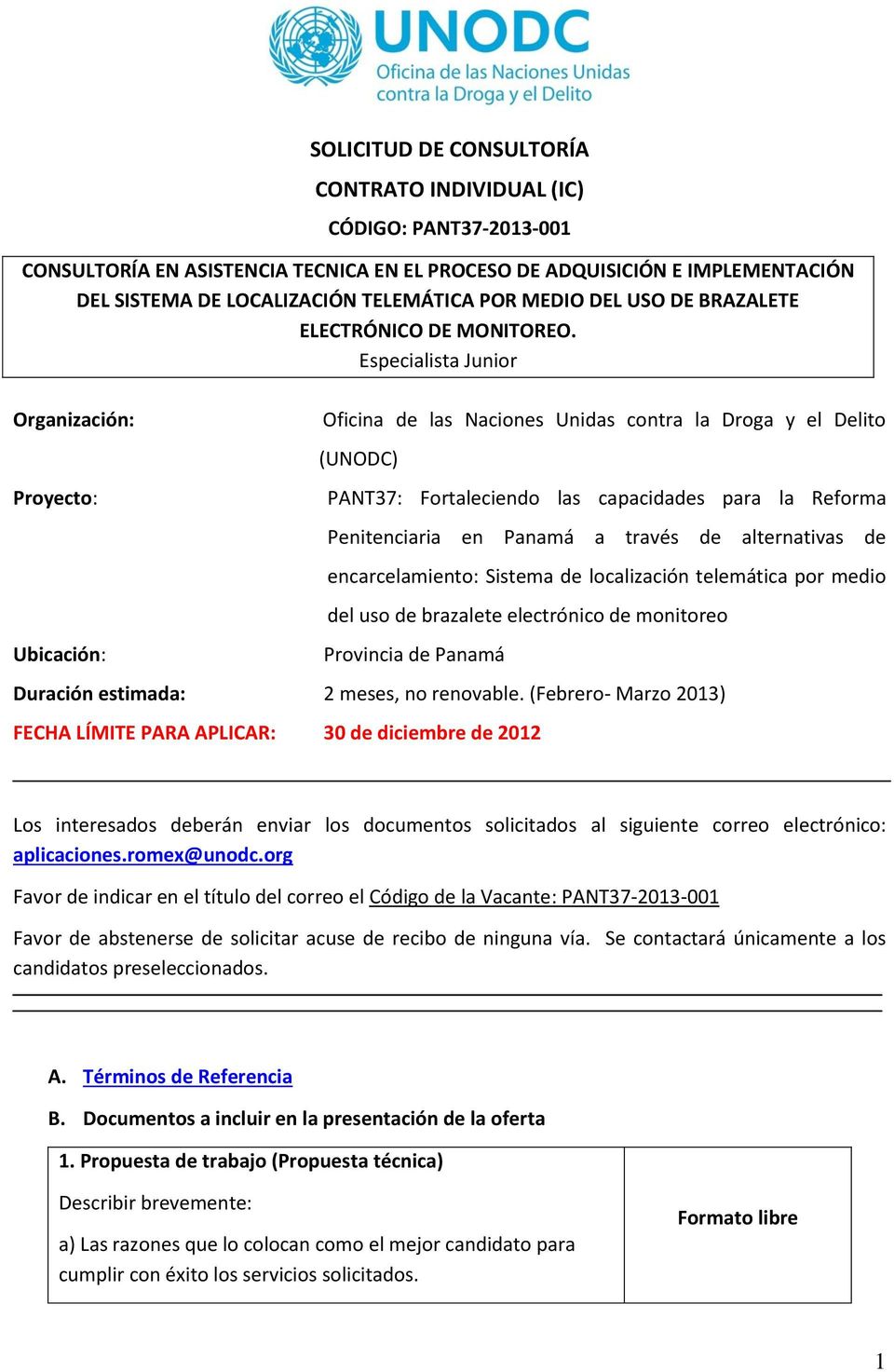 Especialista Junior Organización: Proyecto: Ubicación: Oficina de las Naciones Unidas contra la Droga y el Delito (UNODC) PANT37: Fortaleciendo las capacidades para la Reforma Penitenciaria en Panamá