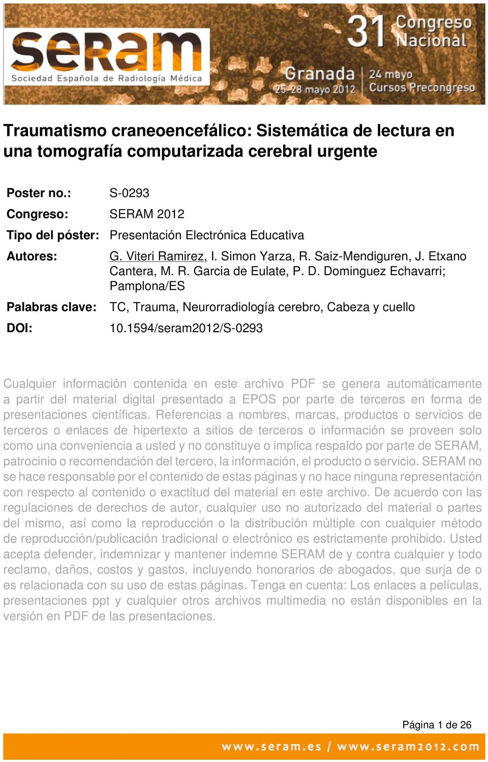 Dominguez Echavarri; Pamplona/ES Palabras clave: TC, Trauma, Neurorradiología cerebro, Cabeza y cuello DOI: 10.