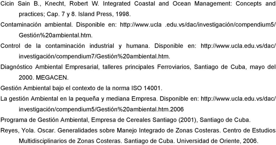 htm. Diagnóstico Ambiental Empresarial, talleres principales Ferroviarios, Santiago de Cuba, mayo del 2000. MEGACEN. Gestión Ambiental bajo el contexto de la norma ISO 14001.