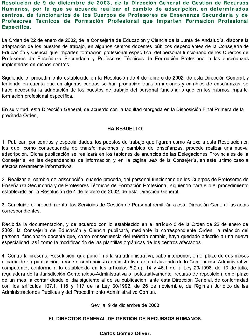 La Orden de 22 de enero de 2002, de la Consejería de Educación y Ciencia de la Junta de Andalucía, dispone la adaptación de los puestos de trabajo, en algunos centros docentes públicos dependientes