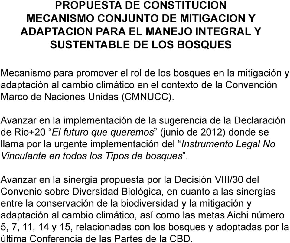 Avanzar en la implementación de la sugerencia de la Declaración de Rio+20 El futuro que queremos (junio de 2012) donde se llama por la urgente implementación del Instrumento Legal No Vinculante en