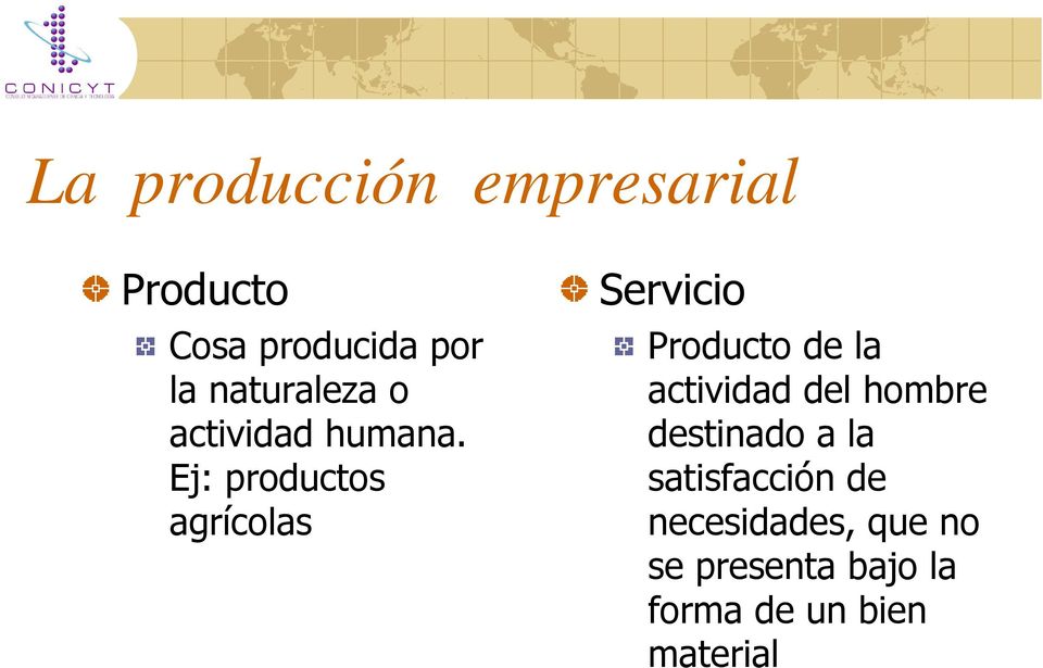 Ej: productos agrícolas Servicio Producto de la actividad del