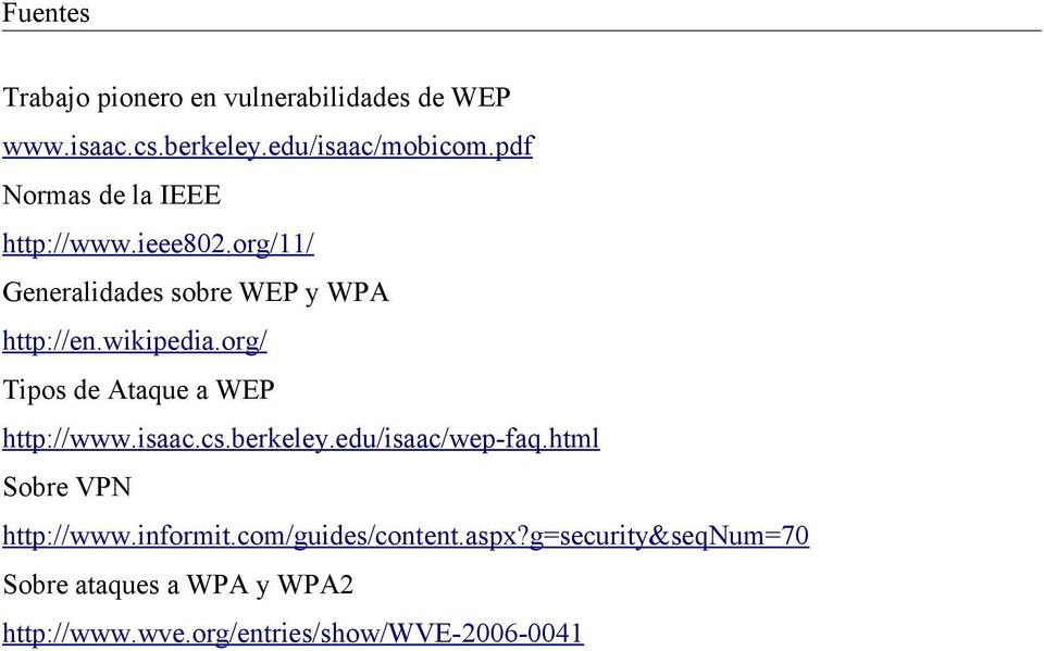 org/ Tipos de Ataque a WEP http://www.isaac.cs.berkeley.edu/isaac/wep-faq.html Sobre VPN http://www.