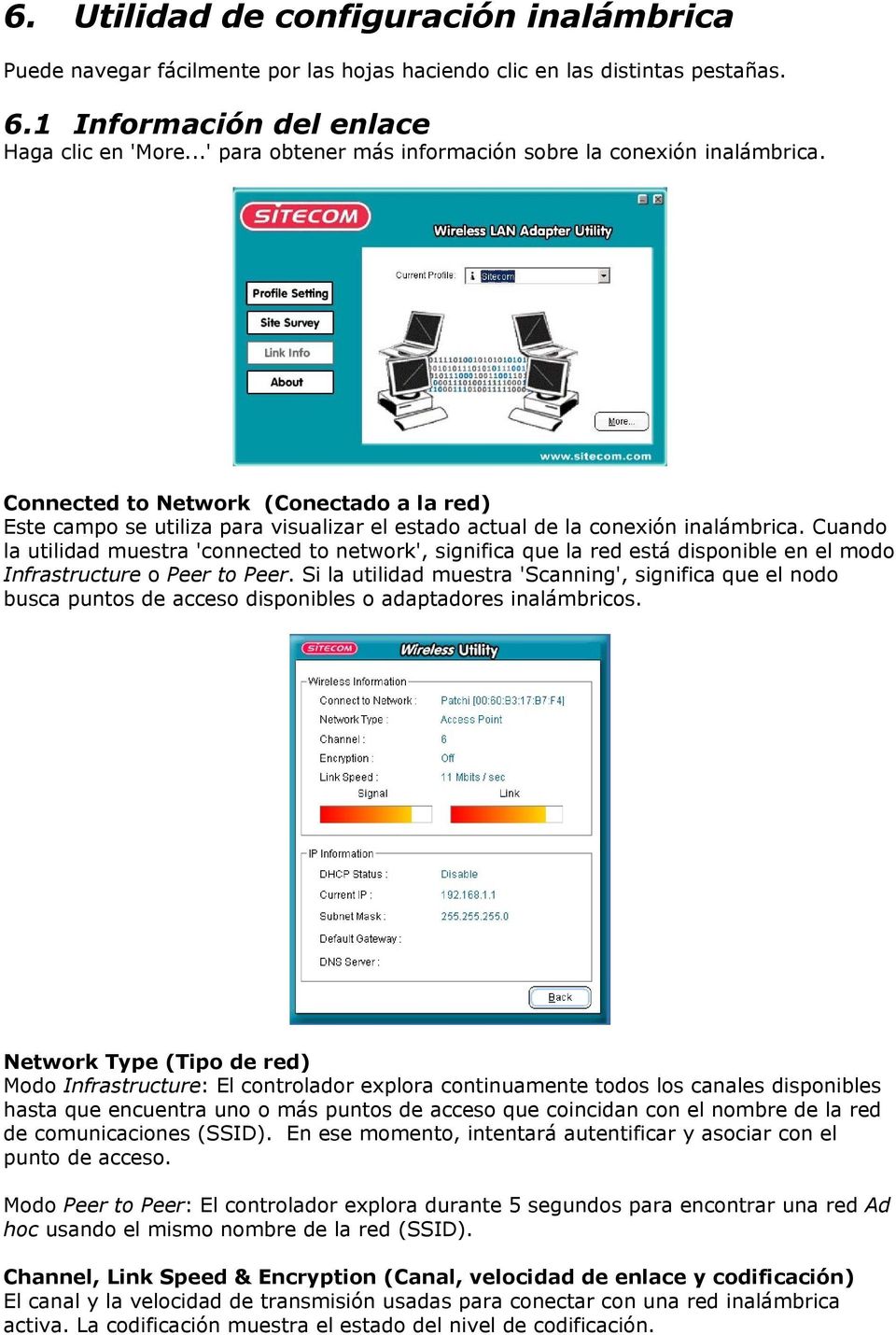Cuando la utilidad muestra 'connected to network', significa que la red está disponible en el modo Infrastructure o Peer to Peer.