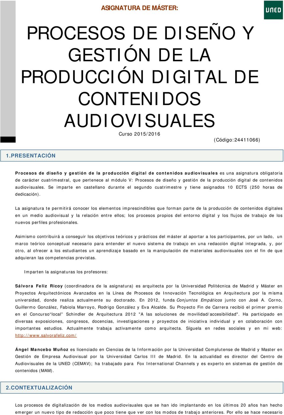 gestión de la producción digital de contenidos audiovisuales. Se imparte en castellano durante el segundo cuatrimestre y tiene asignados 10 ECTS (250 horas de dedicación).