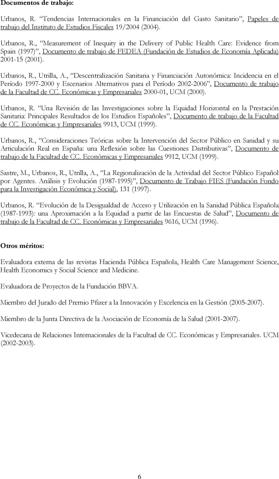 , Measurement of Inequity in the Delivery of Public Health Care: Evidence from Spain (1997), Documento de trabajo de FEDEA (Fundación de Estudios de Economía Aplicada) 2001-15 (2001). Urbanos, R.