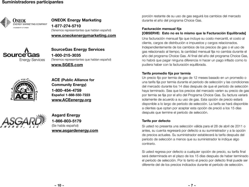 org Asgard Energy 1-866-803-5179 (Se habla español) www.asgardenergy.com porción restante de su uso de gas seguirá los cambios del mercado durante el año del programa Choice Gas.