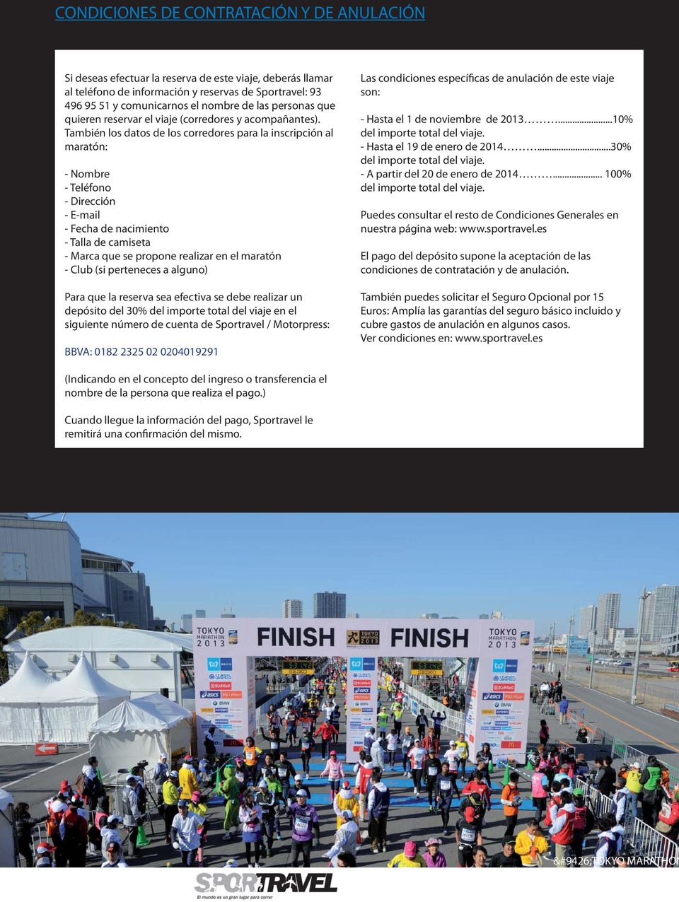 También los datos de los corredores para la inscripción al maratón: - Nombre - Teléfono - Dirección - E-mail - Fecha de nacimiento - Talla de camiseta - Marca que se propone realizar en el maratón -