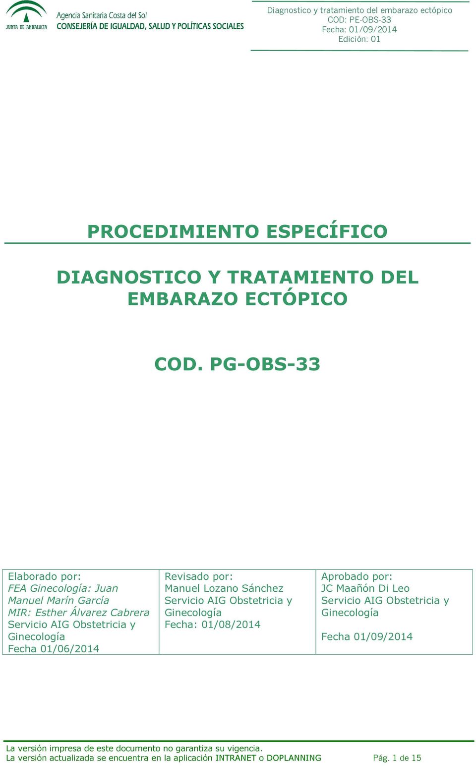 Ginecología Fecha 01/06/2014 Revisado por: Manuel Lozano Sánchez Servicio AIG Obstetricia y Ginecología Fecha: 01/08/2014