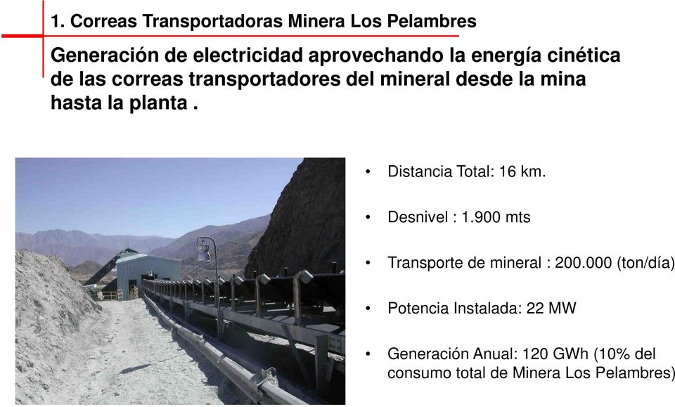 Distancia Total: 16 km. Desnivel : 1.900 mts Transporte de mineral : 200.