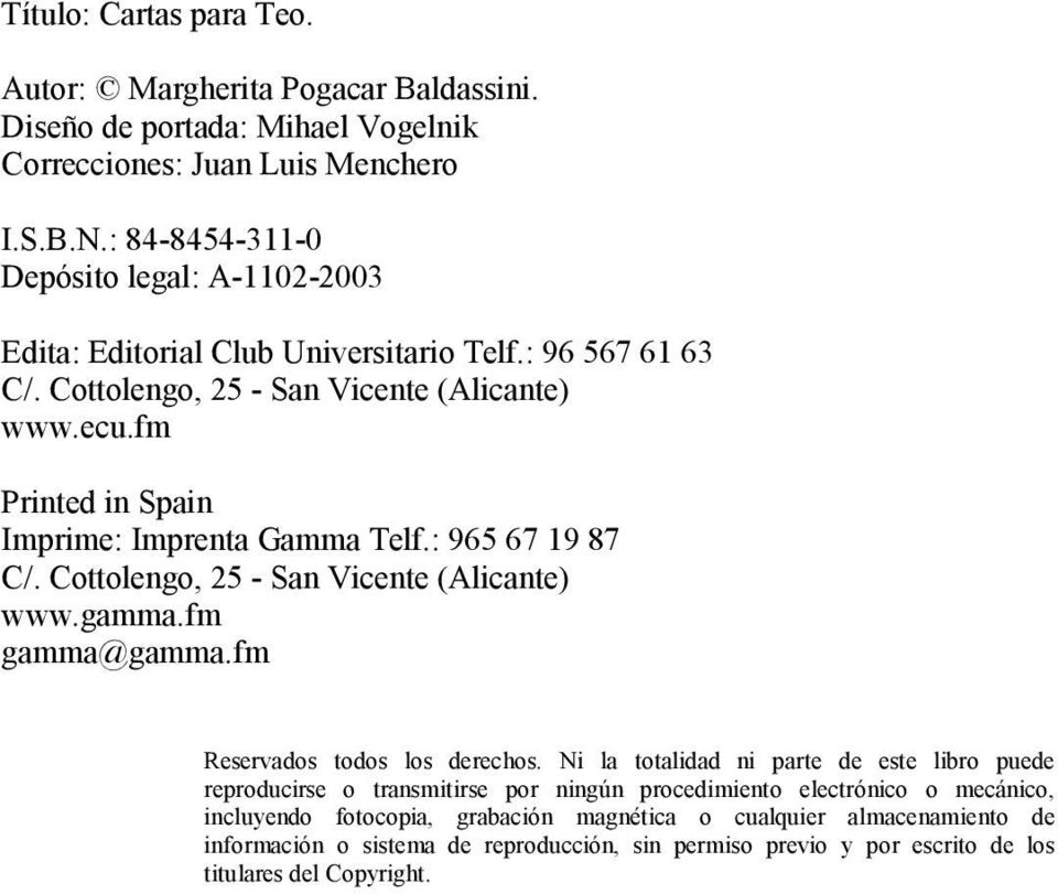 fm Printed in Spain Imprime: Imprenta Gamma Telf.: 965 67 19 87 C/. Cottolengo, 25 - San Vicente (Alicante) www.gamma.fm gamma@gamma.fm Reservados todos los derechos.