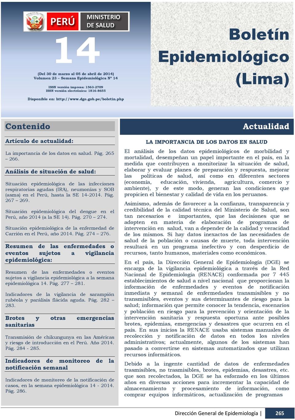 Análisis de situación de salud: Situación epidemiológica de las infecciones respiratorias agudas (IRA), neumonías y SOB (asma) en el Perú, hasta la SE 14-2014. Pág. 267 269.
