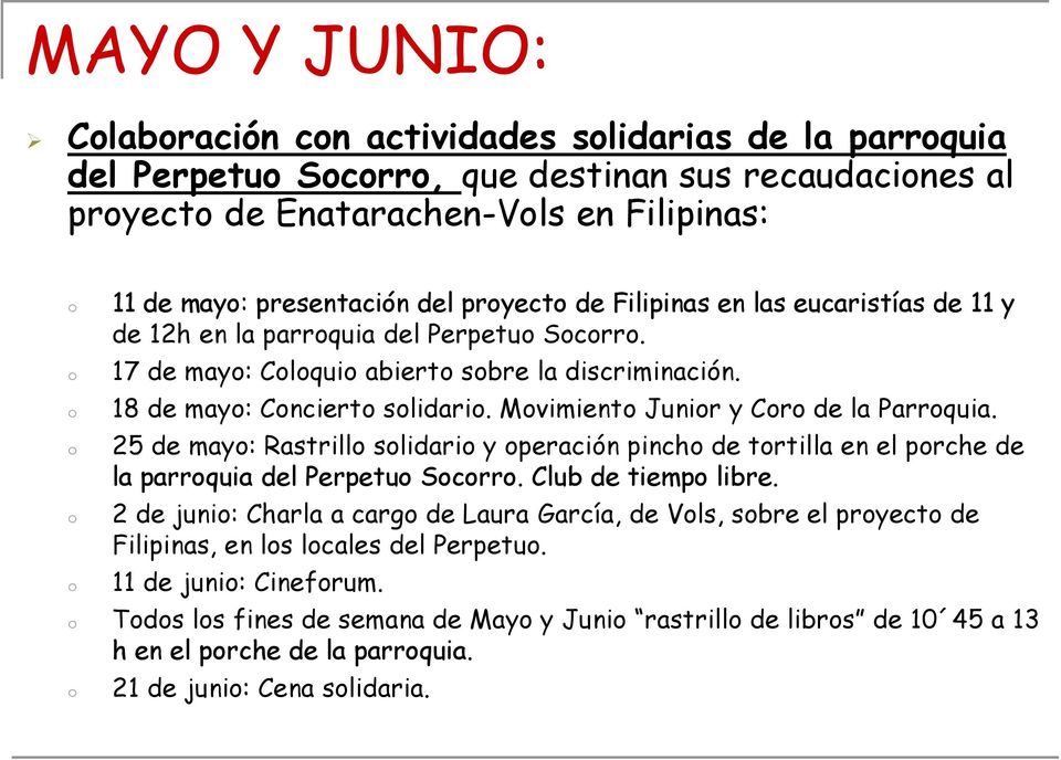 Movimiento Junior y Coro de la Parroquia. 25 de mayo: Rastrillo solidario y operación pincho de tortilla en el porche de la parroquia del Perpetuo Socorro. Club de tiempo libre.