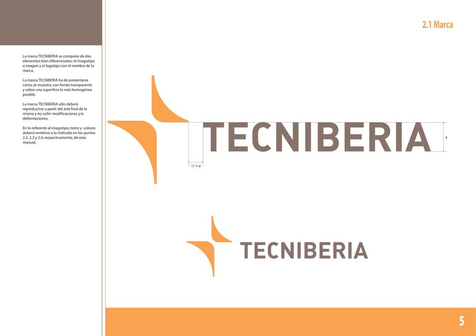 La marca TECNIBERIA sólo deberá reproducirse a partir del arte final de la misma y no sufrir modificaciones y/o deformaciones.