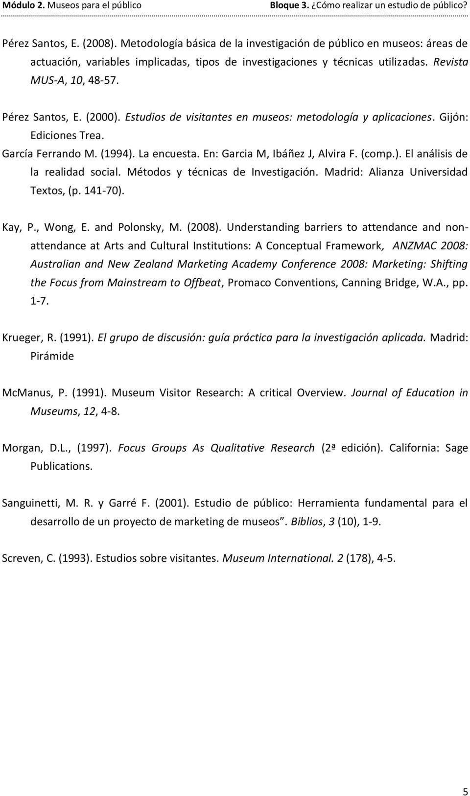 En: Garcia M, Ibáñez J, Alvira F. (comp.). El análisis de la realidad social. Métodos y técnicas de Investigación. Madrid: Alianza Universidad Textos, (p. 141-70). Kay, P., Wong, E. and Polonsky, M.