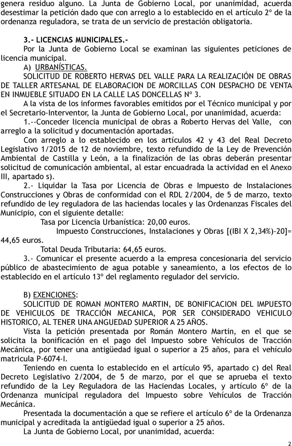 obligatoria. 3.- LICENCIAS MUNICIPALES.- Por la Junta de Gobierno Local se examinan las siguientes peticiones de licencia municipal. A) URBANÍSTICAS.