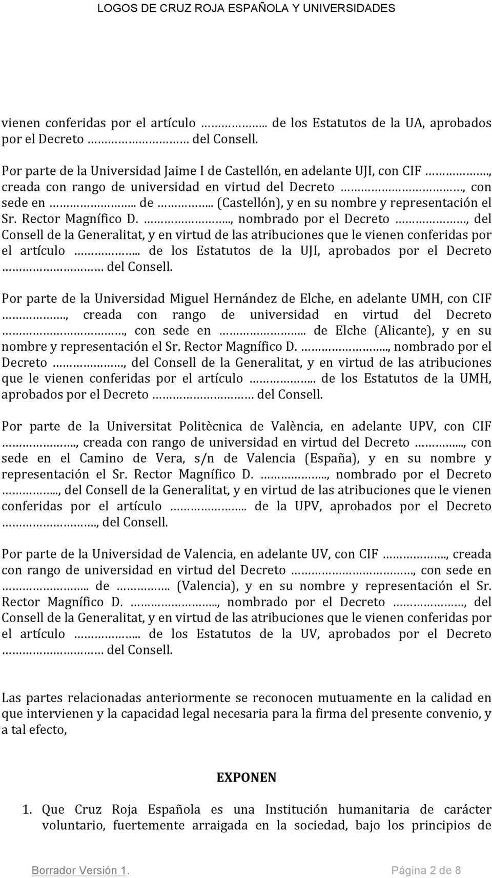 .., nombrado por el Decreto, del Consell de la Generalitat, y en virtud de las atribuciones que le vienen conferidas por el artículo.. de los Estatutos de la UJI, aprobados por el Decreto del Consell.