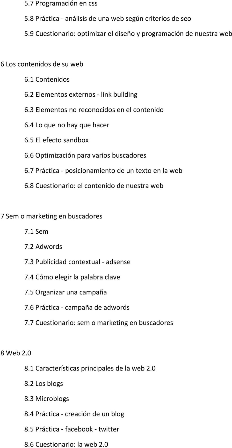 7 Práctica - posicionamiento de un texto en la web 6.8 Cuestionario: el contenido de nuestra web 7 Sem o marketing en buscadores 7.1 Sem 7.2 Adwords 7.3 Publicidad contextual - adsense 7.