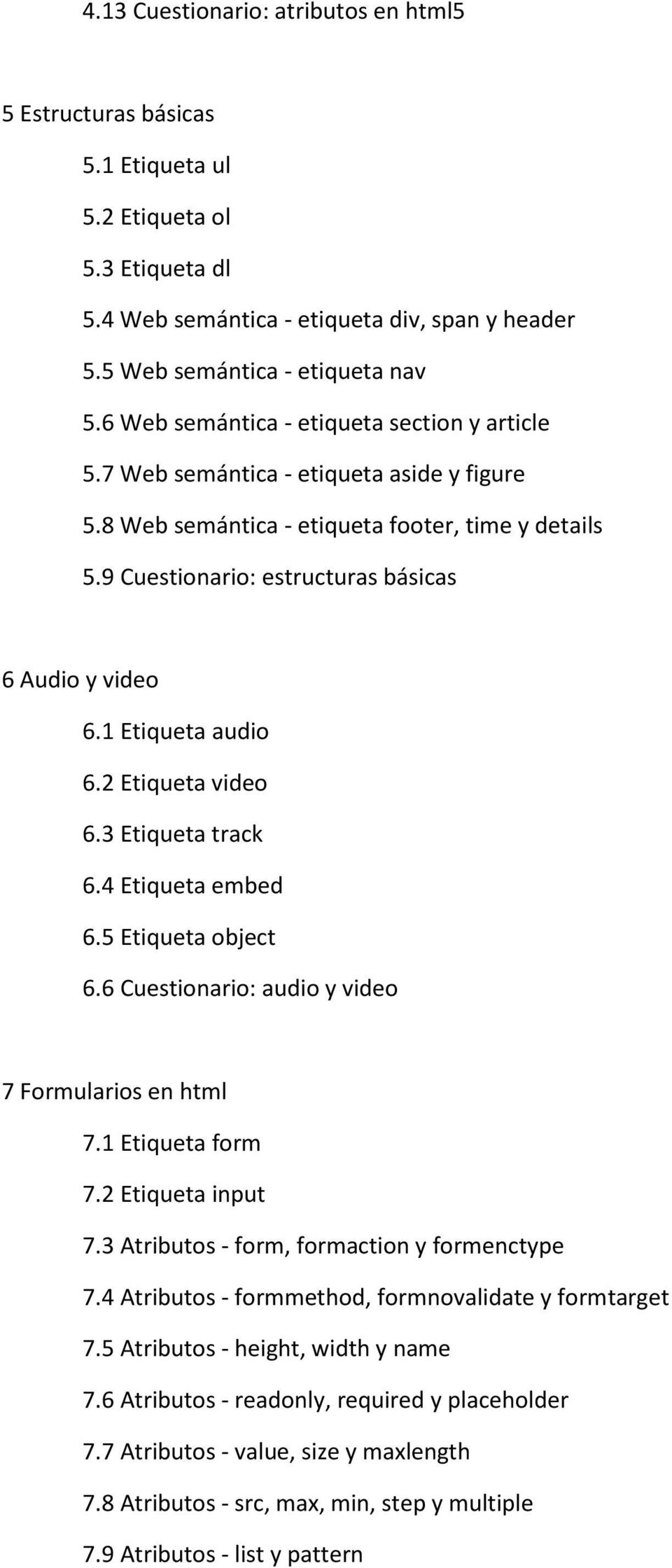 1 Etiqueta audio 6.2 Etiqueta video 6.3 Etiqueta track 6.4 Etiqueta embed 6.5 Etiqueta object 6.6 Cuestionario: audio y video 7 Formularios en html 7.1 Etiqueta form 7.2 Etiqueta input 7.