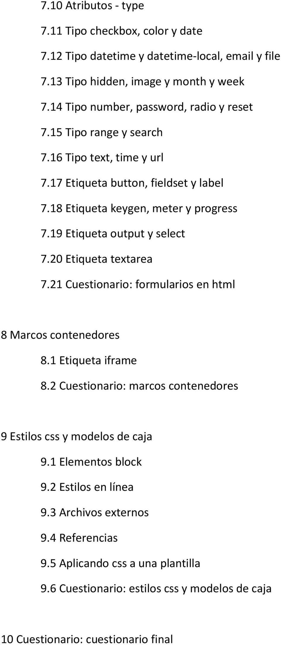 19 Etiqueta output y select 7.20 Etiqueta textarea 7.21 Cuestionario: formularios en html 8 Marcos contenedores 8.1 Etiqueta iframe 8.