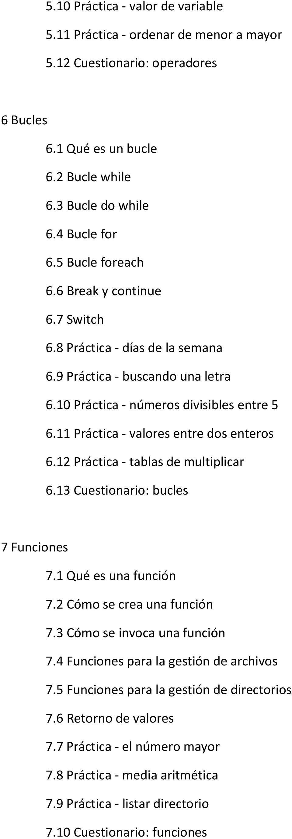 11 Práctica - valores entre dos enteros 6.12 Práctica - tablas de multiplicar 6.13 Cuestionario: bucles 7 Funciones 7.1 Qué es una función 7.2 Cómo se crea una función 7.