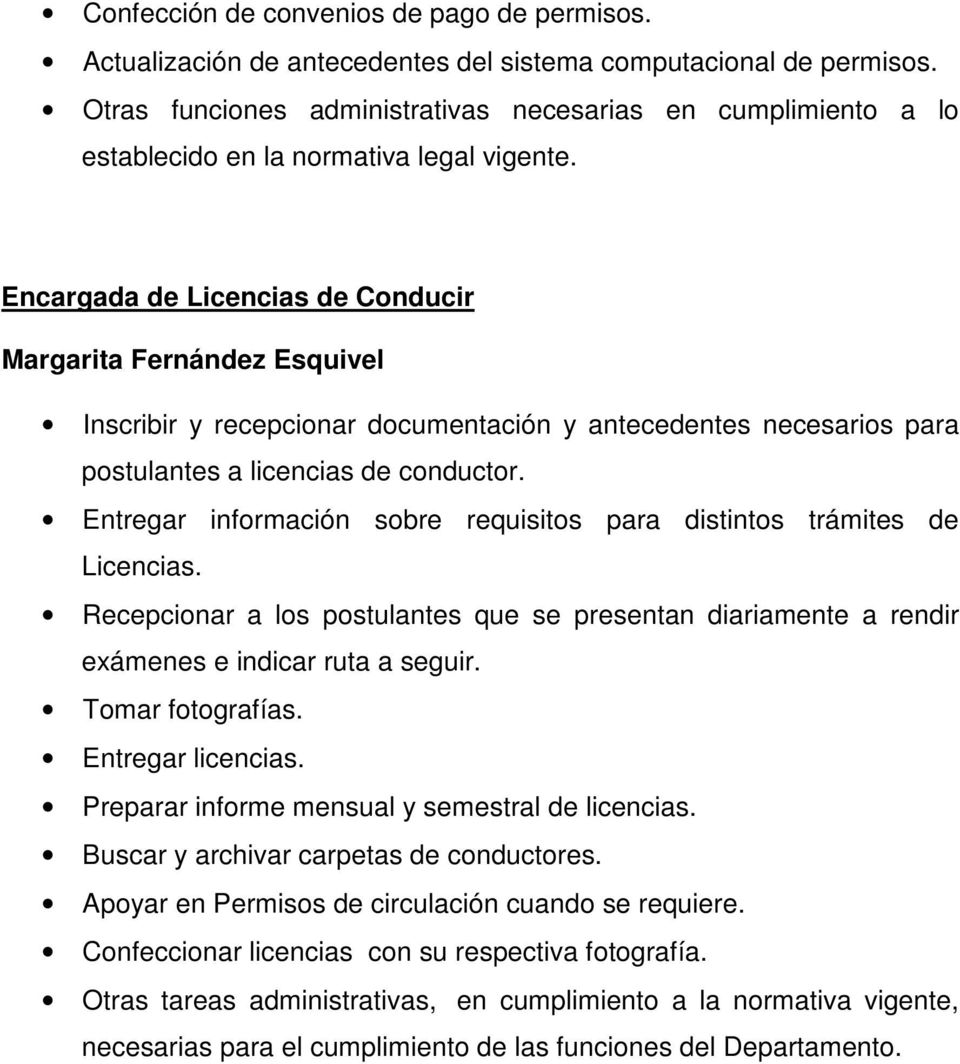 Encargada de Licencias de Conducir Margarita Fernández Esquivel Inscribir y recepcionar documentación y antecedentes necesarios para postulantes a licencias de conductor.