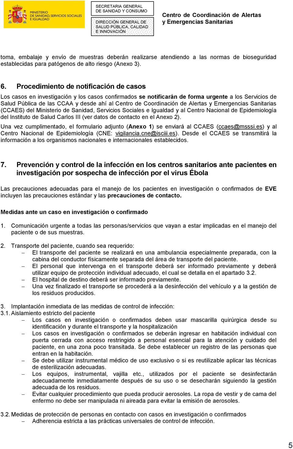 Ministerio de Sanidad, Servicios Sociales e Igualdad y al Centro Nacional de Epidemiología del Instituto de Salud Carlos III (ver datos de contacto en el Anexo 2).