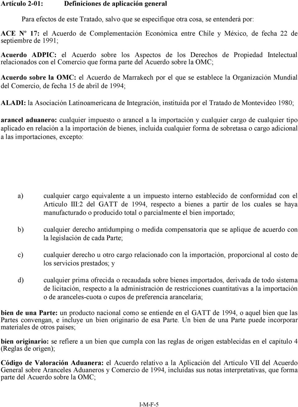 Acuerdo sobre la OMC: el Acuerdo de Marrakech por el que se establece la Organización Mundial del Comercio, de fecha 15 de abril de 1994; ALADI: la Asociación Latinoamericana de Integración,