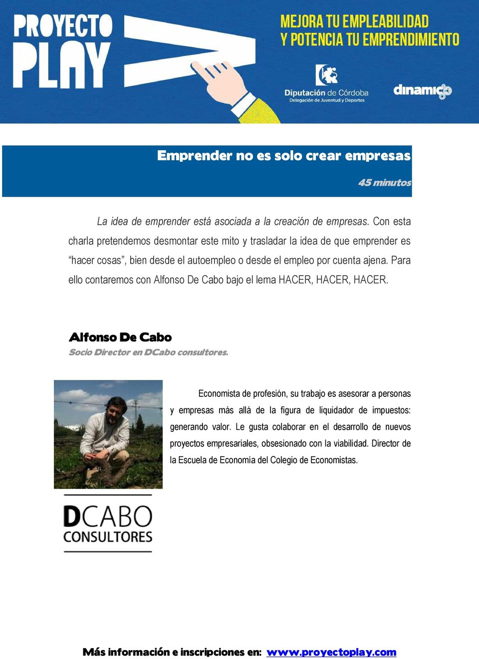 Para ello contaremos con Alfonso De Cabo bajo el lema HACER, HACER, HACER. Alfonso De Cabo Socio Director en DCabo consultores.