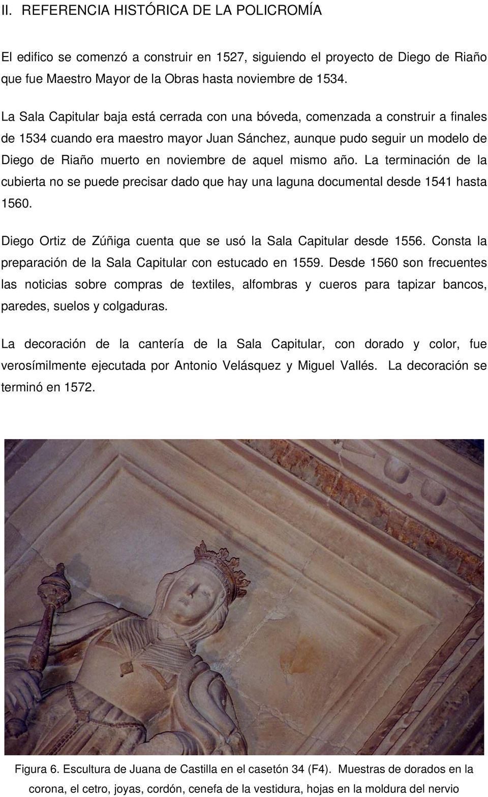 de aquel mismo año. La terminación de la cubierta no se puede precisar dado que hay una laguna documental desde 1541 hasta 1560. Diego Ortiz de Zúñiga cuenta que se usó la Sala Capitular desde 1556.