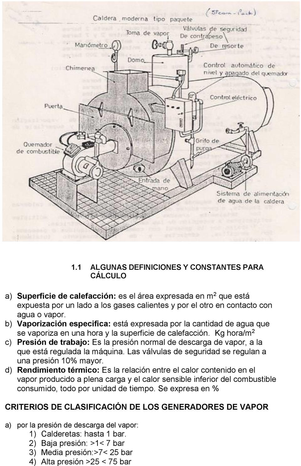 Kg hora/m 2 c) Presión de trabajo: Es la presión normal de descarga de vapor, a la que está regulada la máquina. Las válvulas de seguridad se regulan a una presión 10% mayor.