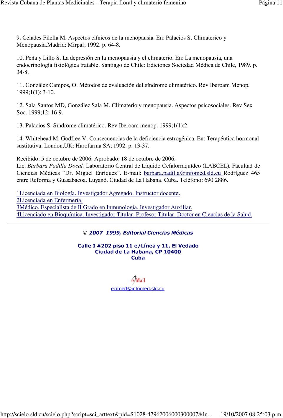 Métodos de evaluación del síndrome climatérico. Rev Iberoam Menop. 1999;1(1): 3-10. 12. Sala Santos MD, González Sala M. Climaterio y menopausia. Aspectos psicosociales. Rev Sex Soc. 1999;12: 16-9.