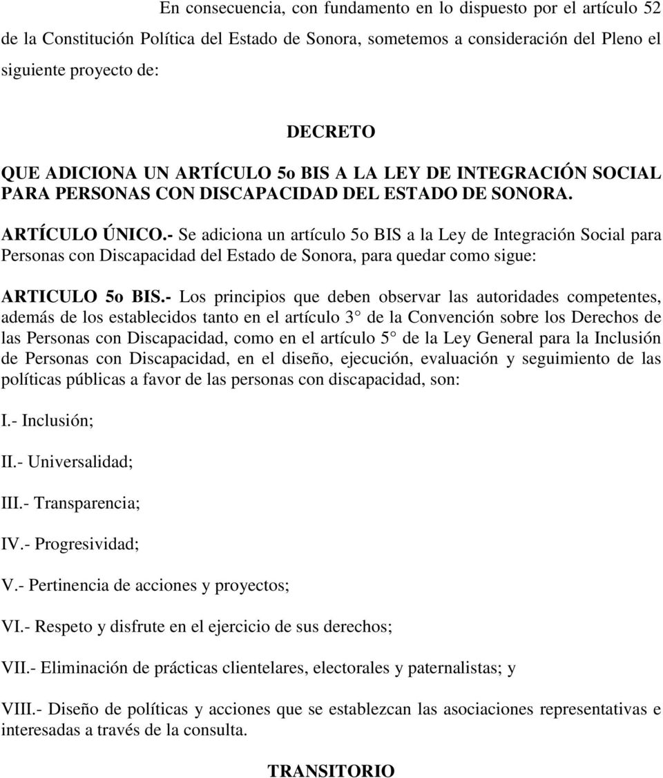 - Se adiciona un artículo 5o BIS a la Ley de Integración Social para Personas con Discapacidad del Estado de Sonora, para quedar como sigue: ARTICULO 5o BIS.