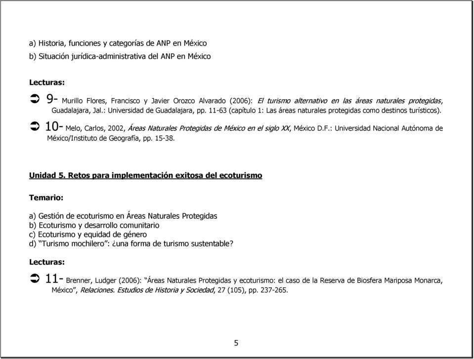 10- Melo, Carlos, 2002, Áreas Naturales Protegidas de México en el siglo XX, México D.F.: Universidad Nacional Autónoma de México/Instituto de Geografía, pp. 15-38. Unidad 5.