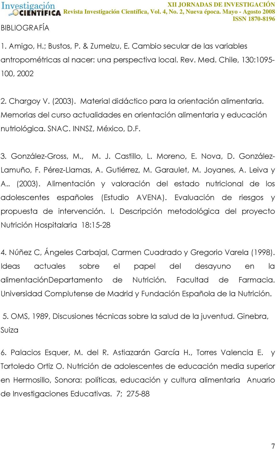 INNSZ, México, D.F. 3. González-Gross, M., M. J. Castillo, L. Moreno, E. Nova, D. González- Lamuño, F. Pérez-Llamas, A. Gutiérrez, M. Garaulet, M. Joyanes, A. Leiva y A.. (2003).