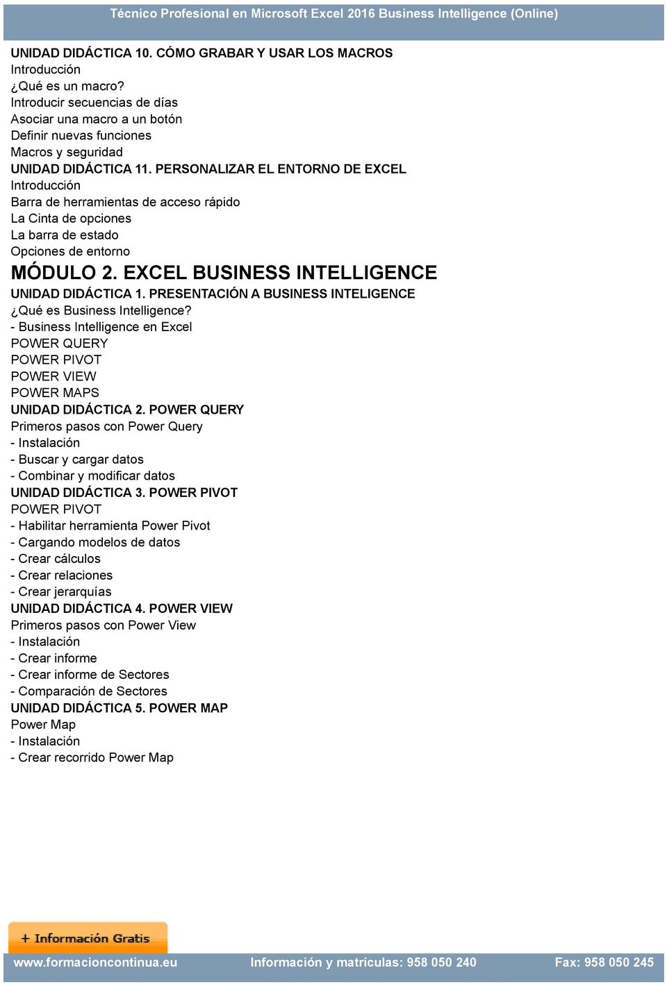 PRESENTACIÓN A BUSINESS INTELIGENCE Qué es Business Intelligence? - Business Intelligence en Excel POWER QUERY POWER PIVOT POWER VIEW POWER MAPS UNIDAD DIDÁCTICA 2.