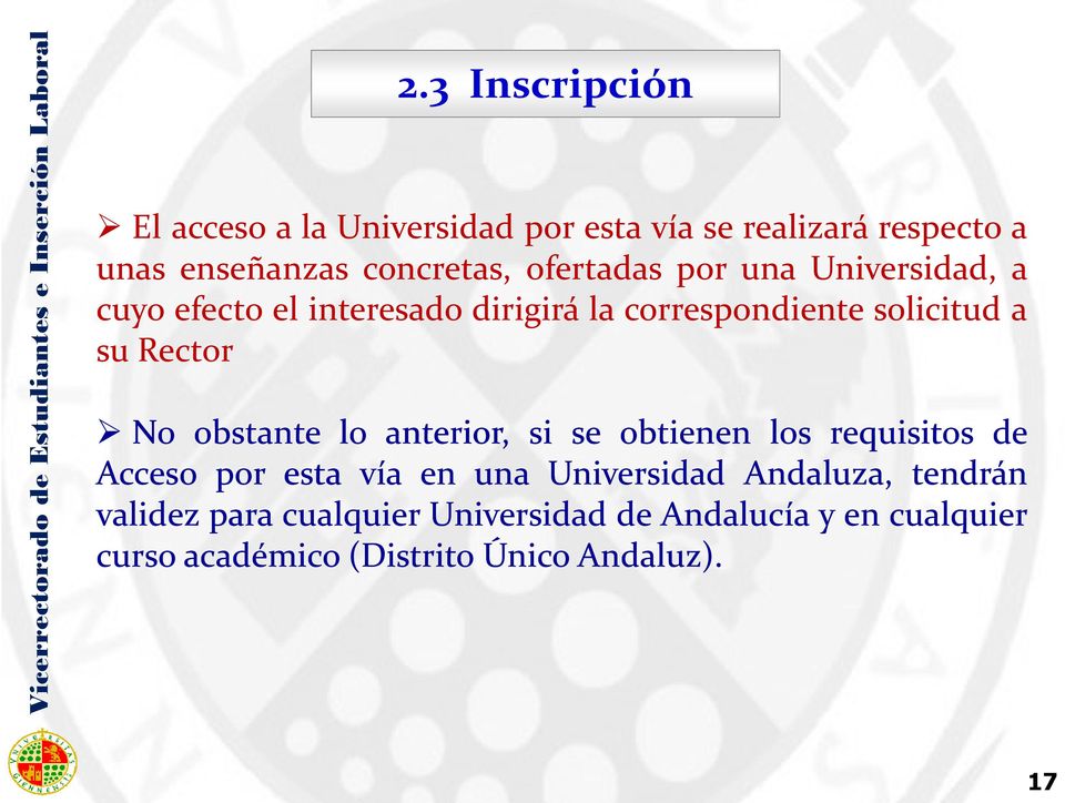 No obstante lo anterior, si se obtienen los requisitos de Acceso por esta vía en una Universidad Andaluza,