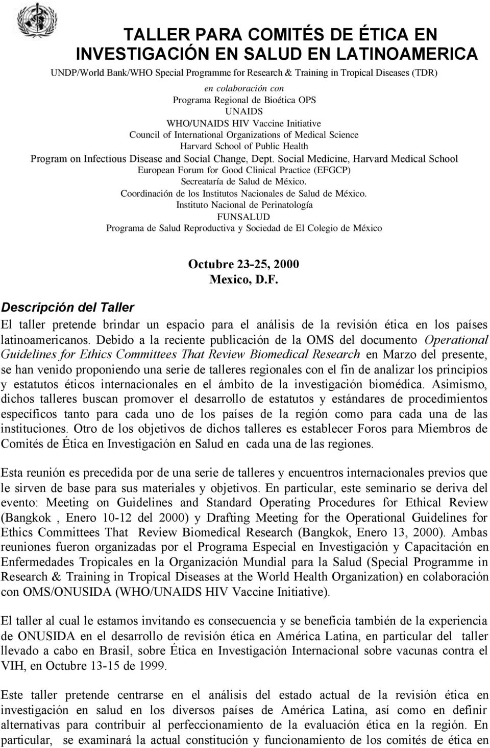Dept. Social Medicine, Harvard Medical School European Forum for Good Clinical Practice (EFGCP) Secreataría de Salud de México. Coordinación de los Institutos Nacionales de Salud de México.