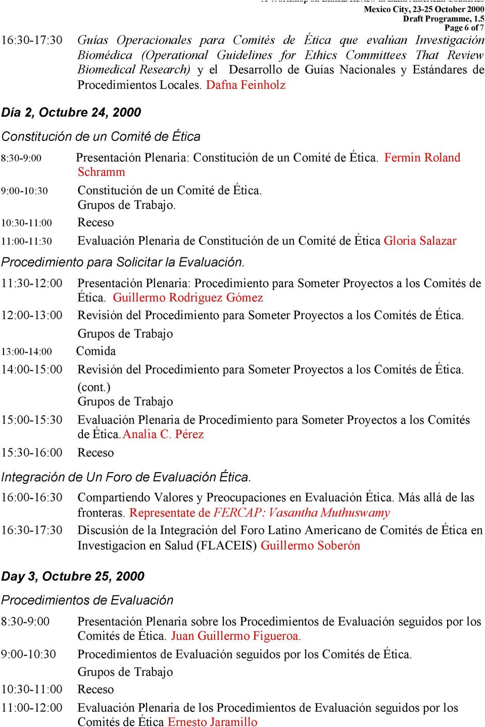 Fermin Roland Schramm 9:00-10:30 Constitución de un Comité de Ética.