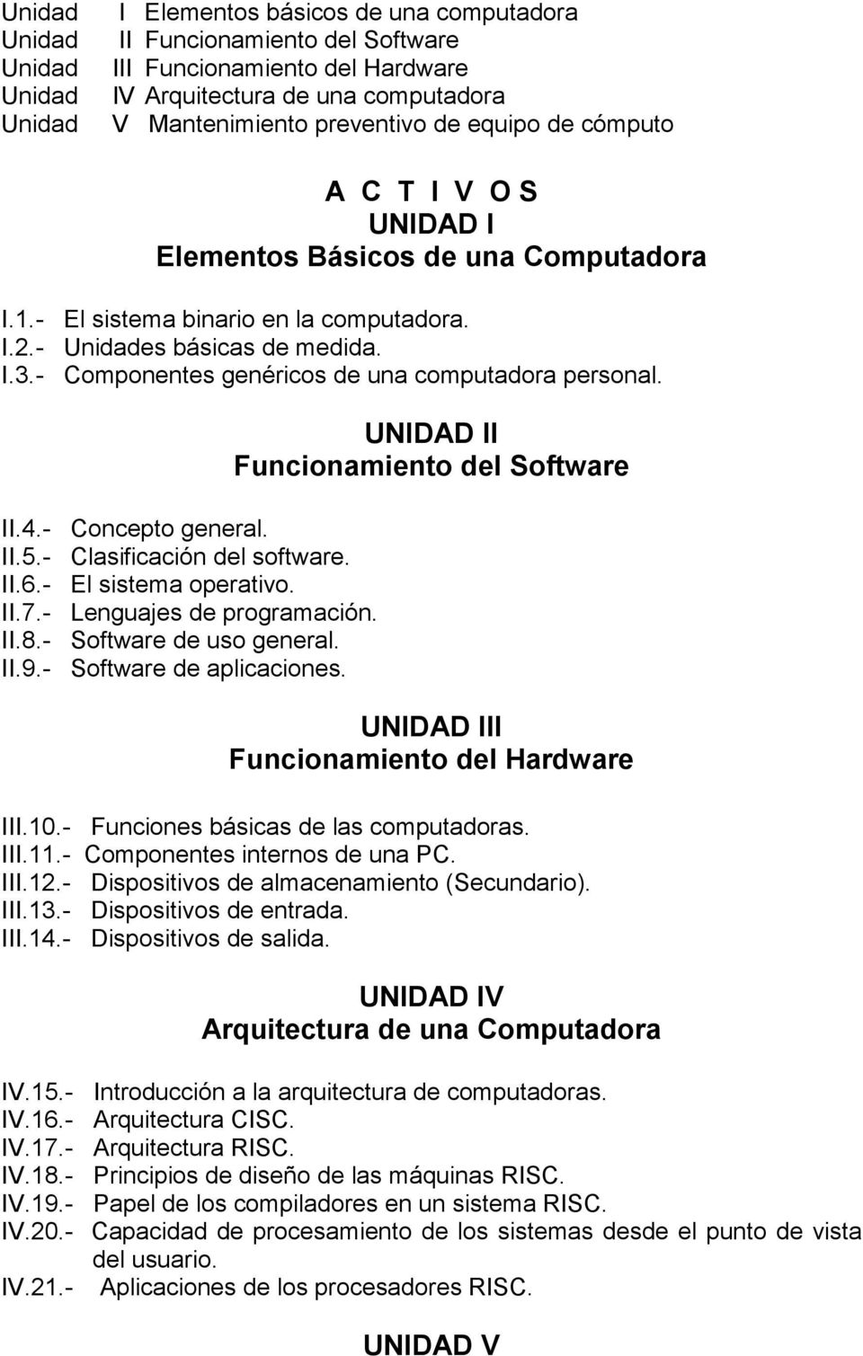 II.5.- Clasificación del software. II.6.- El sistema operativo. II.7.- Lenguajes de programación. II.8.- Software de uso general. II.9.- Software de aplicaciones.