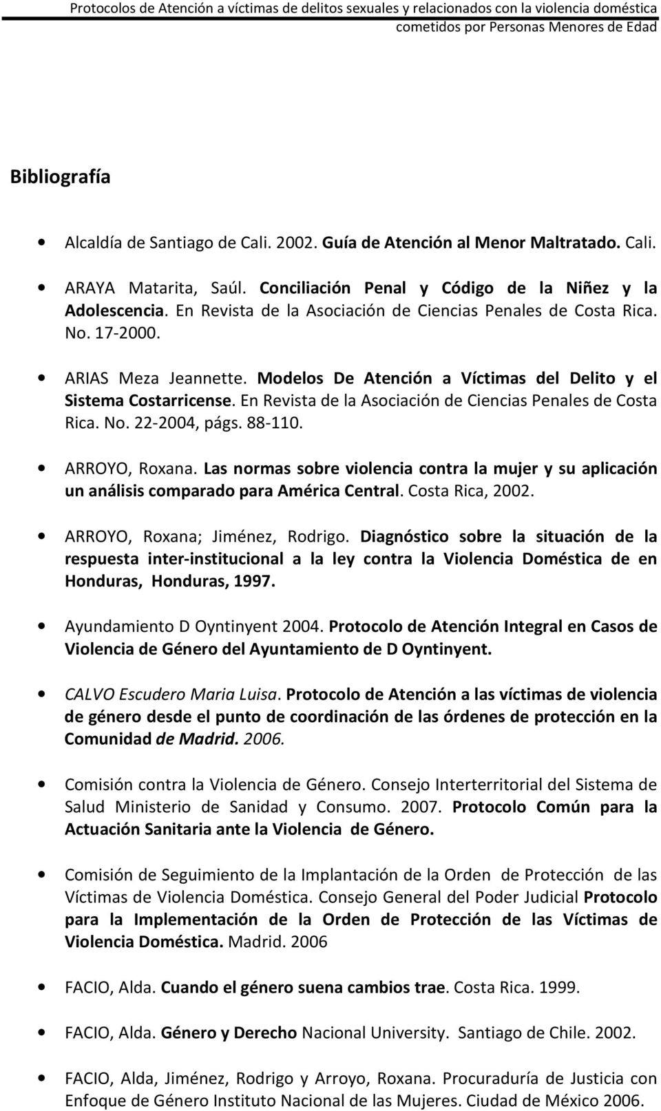 En Revista de la Asociación de Ciencias Penales de Costa Rica. No. 22-2004, págs. 88-110. ARROYO, Roxana.