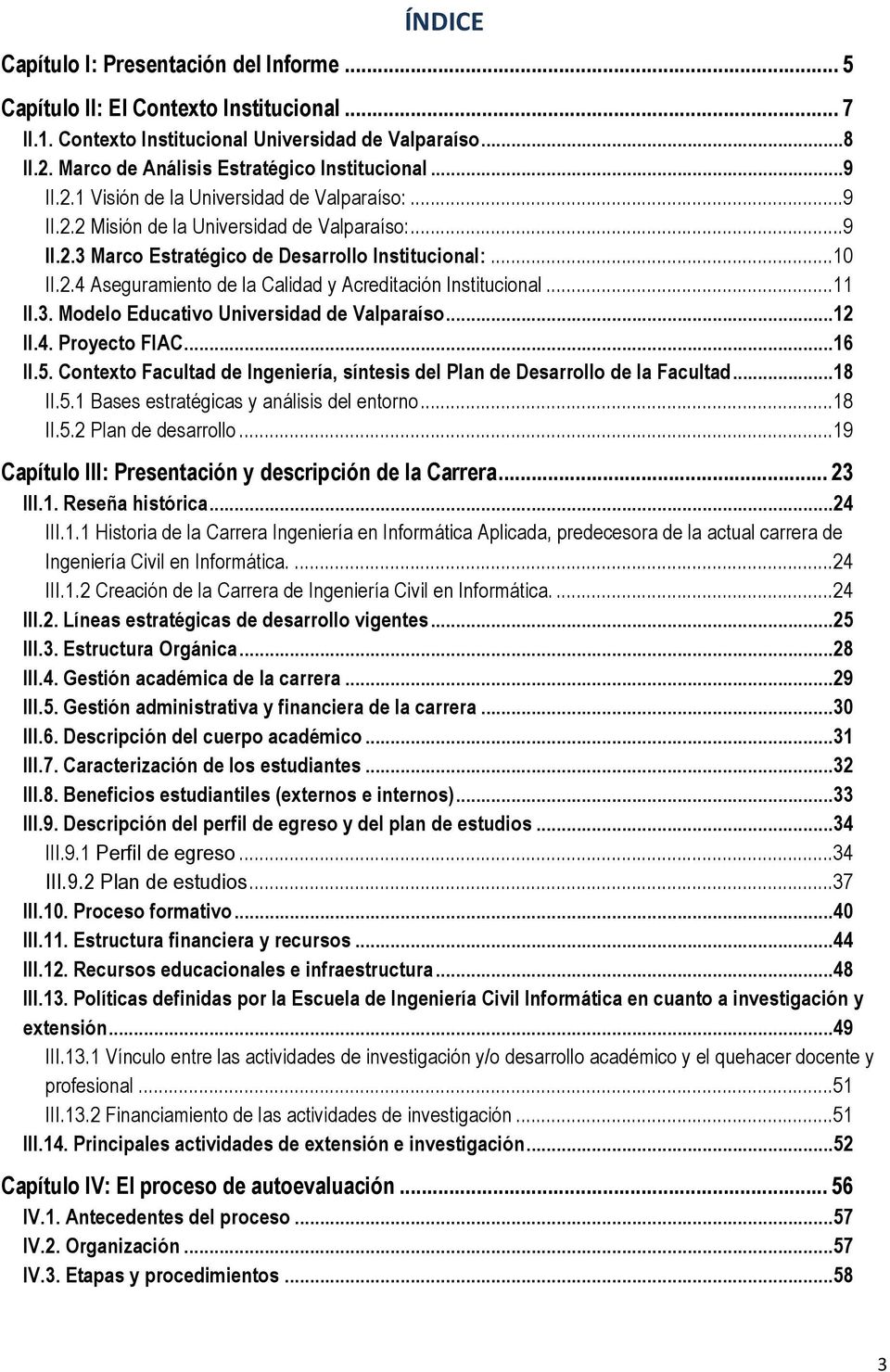 .. 10 II.2.4 Aseguramiento de la Calidad y Acreditación Institucional... 11 II.3. Modelo Educativo Universidad de Valparaíso... 12 II.4. Proyecto FIAC... 16 II.5.