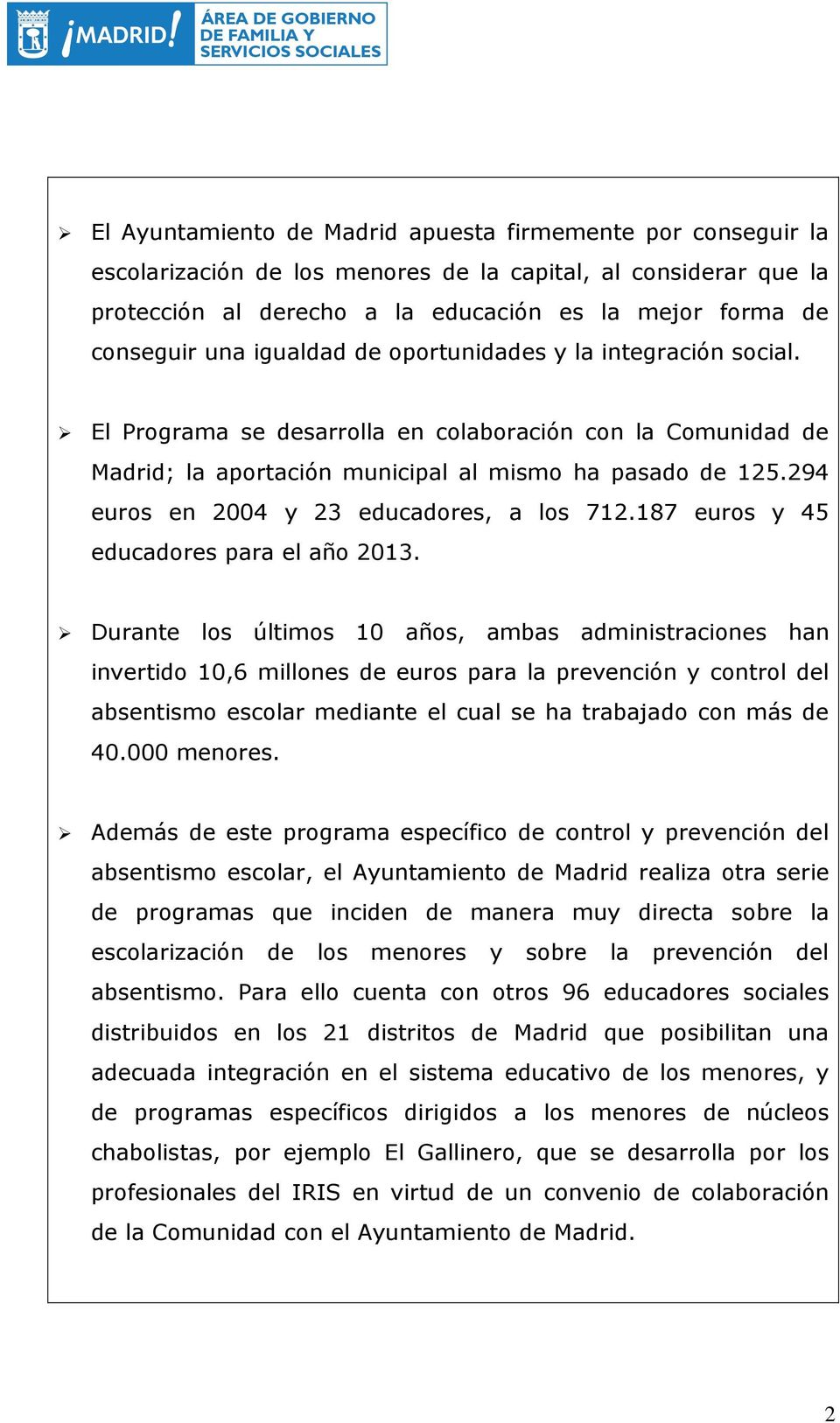 294 euros en 2004 y 23 educadores, a los 712.187 euros y 45 educadores para el año 2013.