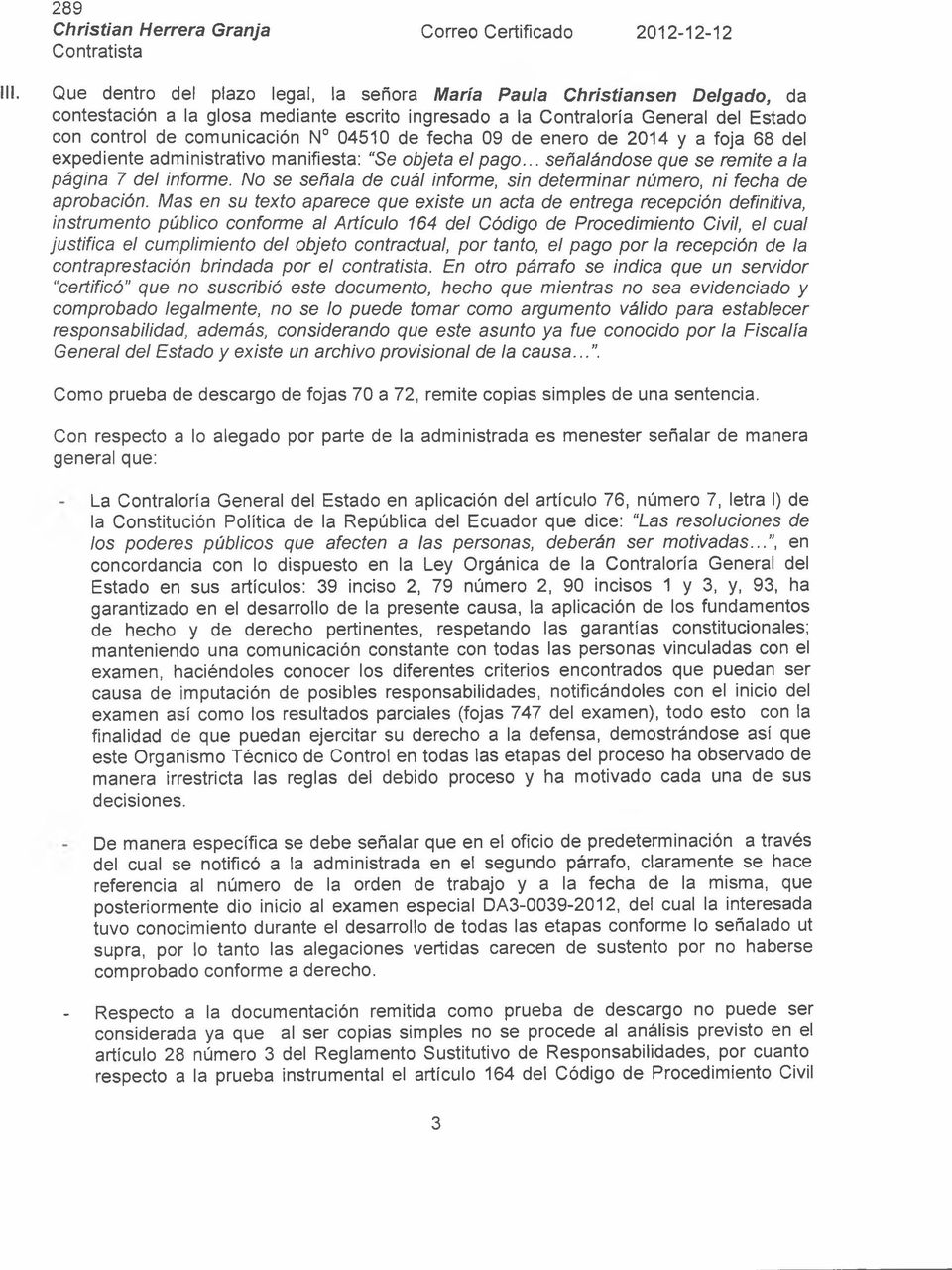 de fecha 09 de enero de 2014 y a foja 68 del expediente administrativo manifiesta: Se objeta el pago... señalándose que se remite a la página 7 del informe.