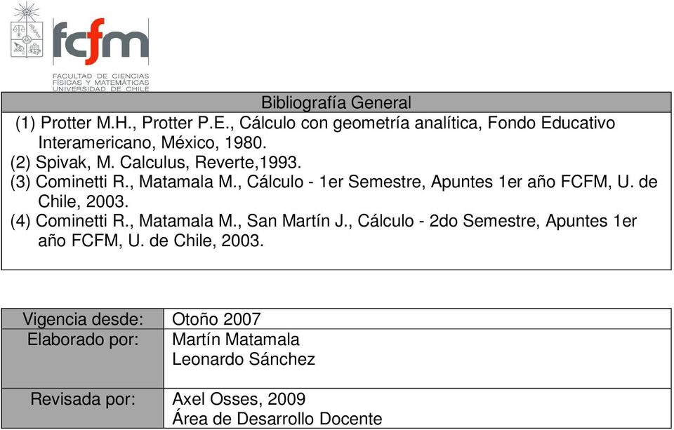 de Chile, 2003. (4) Cominetti R., Matamala M., San Martín J., Cálculo - 2do Semestre, Apuntes 1er año FCFM, U.