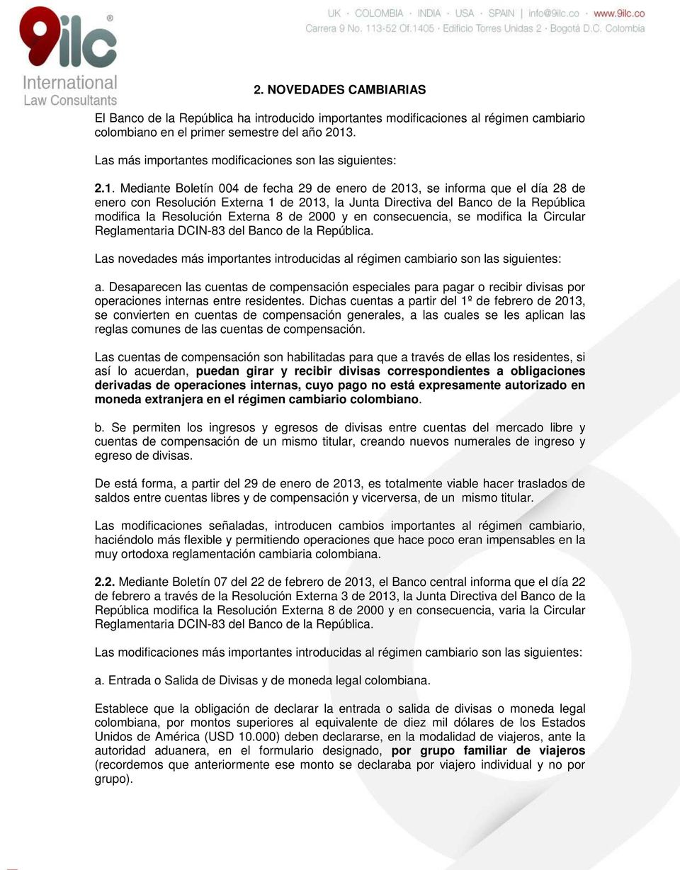 Mediante Boletín 004 de fecha 29 de enero de 2013, se informa que el día 28 de enero con Resolución Externa 1 de 2013, la Junta Directiva del Banco de la República modifica la Resolución Externa 8 de