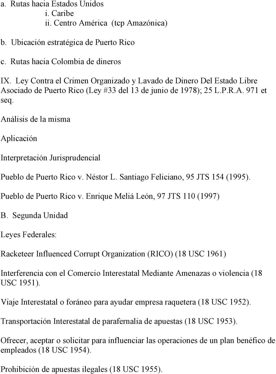 Análisis de la misma Aplicación Interpretación Jurisprudencial Pueblo de Puerto Rico v. Néstor L. Santiago Feliciano, 95 JTS 154 (1995). Pueblo de Puerto Rico v. Enrique Meliá León, 97 JTS 110 (1997) B.