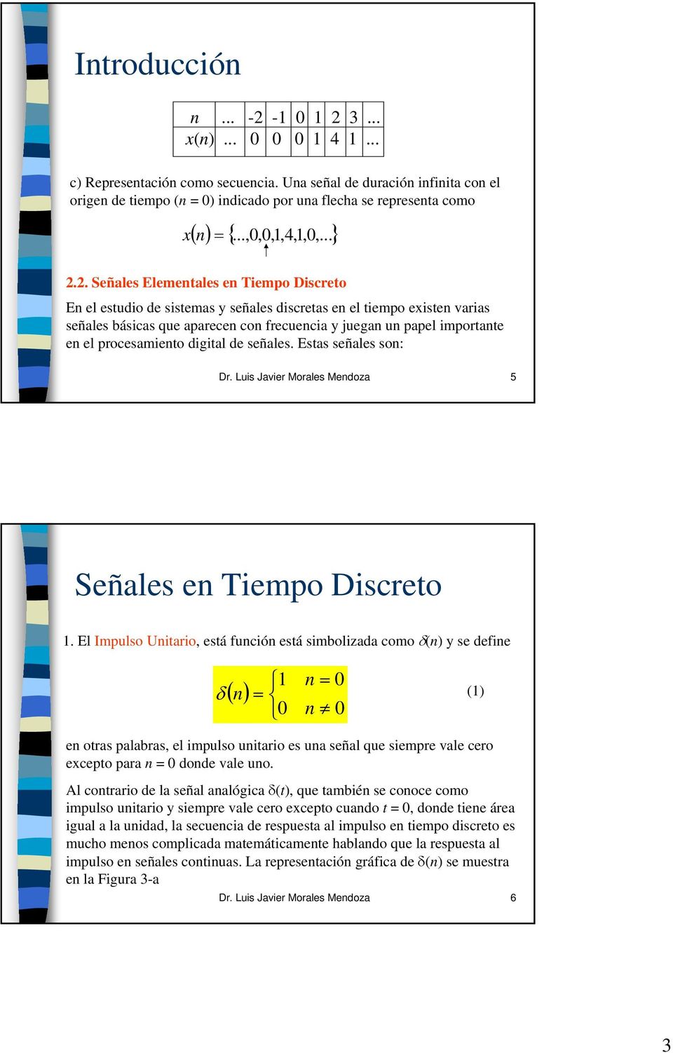 digital de señales. Estas señales so: Dr. Luis Javier Morales Medoza 5 Señales e Tiempo Discreto.